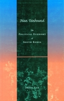 Han Unbound: The Political Economy of South Korea 0804740151 Book Cover