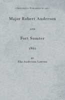 Major Robert Anderson and Fort Sumter, 1861 1429091215 Book Cover