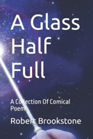 A Glass Half Full: A Collection Of Comical Poems 1501078437 Book Cover