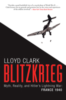 Blitzkrieg: Myth, Reality, and Hitler’s Lightning War: France 1940 0802127215 Book Cover