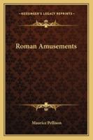 Roman Amusements 1425468853 Book Cover