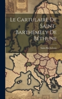 Le Cartulaire De Saint-Barthémely De Béthune 102171884X Book Cover