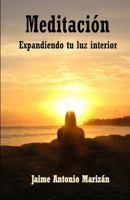 Meditacion: Expandiendo tu luz interior 1508501254 Book Cover