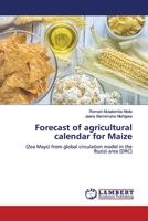 Forecast of agricultural calendar for Maize: (Zea Mays) from global circulation model in the Ruzizi area 3330352582 Book Cover