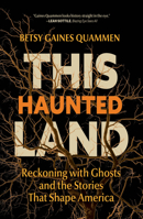 This Haunted Land: Reckoning with Ghosts and the Stories That Shape America B0GFKM9G5K Book Cover
