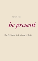 be present: Die Schönheit des Augenblicks 3752671165 Book Cover