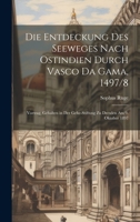 Die Entdeckung Des Seeweges Nach Ostindien Durch Vasco Da Gama, 1497/8: Vortrag, Gehalten in Der Gehe-Stiftung Zu Dresden Am 9. Oktober 1897 1020346124 Book Cover