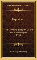 Experience: The Crowning Evidence Of The Christian Religion 1120194296 Book Cover