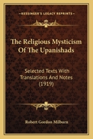 The Religious Mysticism of the Upanishads. Selected Texts with Translations and Notes 0548608954 Book Cover