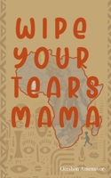 WIPE YOUR TEARS MAMA 9988517548 Book Cover
