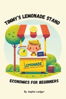 Timmy’s Lemonade Stand - Economics for Beginners B0CRGHBGMC Book Cover
