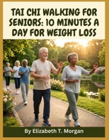 Tai Chi Walking for Seniors: 10 Minutes a Day for Weight Loss B0H5MBKVHM Book Cover