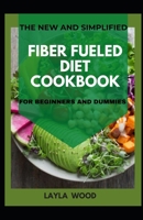 The New And Simplified Fiber Fueled Diet Cookbook For Beginners And Dummies B08Y49YZH5 Book Cover