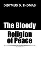 The Bloody Religion of Peace 1546285199 Book Cover