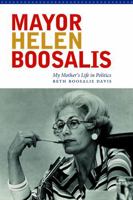 Mayor Helen Boosalis: My Mother's Life in Politics 0803217404 Book Cover