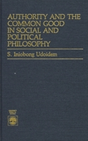 Authority and the Common Good in Social and Political Philosophy 0819167606 Book Cover