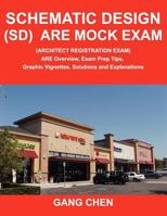 Schematic Design (SD) Are Mock Exam (Architect Registration Exam): Are Overview, Exam Prep Tips, Graphic Vignettes, Solutions and Explanations 1612650058 Book Cover
