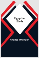 Egyptian birds for the most part seen in the Nile valley 1514295415 Book Cover