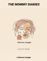 The Mommy Diaries: A Hilarious Struggle B0FPXKBRH1 Book Cover