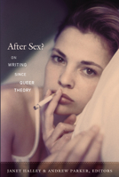 After Sex?: On Writing Since Queer Theory 0822349094 Book Cover