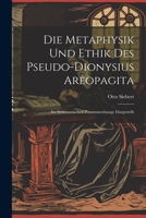 Die Metaphysik Und Ethik Des Pseudo-Dionysius Areopagita: Im Systematischen Zusammenhange Dargestellt 1021328596 Book Cover