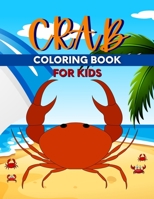 Crab Coloring Book For Kids: Perfect Cute Crabs Coloring Books for boys , girls, and kids of ages 4-6, 4-12 B092PGCQ34 Book Cover