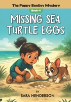 Missing Sea Turtle Eggs (The case of missing Puppy Bentley : A puppy Bentley Mystery) 1806238896 Book Cover