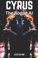 CYRUS: The Rogue AI B0C91ZKSJH Book Cover