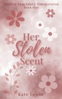 Her Stolen Scent (Golden Sanctuary Omegaverse) 1068218908 Book Cover