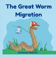 The Great Worm Migration: A children's story about a little worm's adventure. B0FJV5WS8D Book Cover