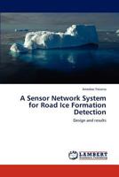 A Sensor Network System for Road Ice Formation Detection: Design and results 3848437058 Book Cover