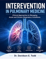 INTEREVENTION IN PULMONARY MEDICINE: Clinical Approaches to Managing Acute and Chronic Respiratory Conditions B0GZ4CBYQW Book Cover