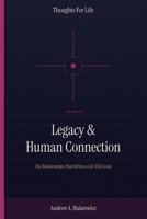 Legacy & Human Connection: The Relationships That Define a Life Well Lived (Thoughts For Life) B0HCJXY2SM Book Cover