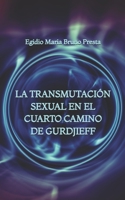 La Transmutación Sexual en el Cuarto Camino de Gurdjieff (Spanish Edition) B0HJNLVKML Book Cover