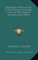 Quelques Apercus Sur Le Plan Particulier Que Chacun Des Quatre Evangelistes (1839) 116741425X Book Cover
