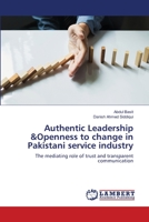 Authentic Leadership &Openness to change in Pakistani service industry 6202918721 Book Cover