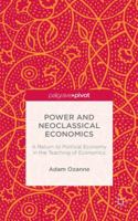 Power and Neoclassical Economics: A Return to Political Economy in the Teaching of Economics 1137553723 Book Cover