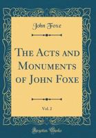 The Acts and Monuments of John Foxe: With a Life of the Martyrologists, and Vindication of the Work by George Townsend; Volume 2 1378719190 Book Cover