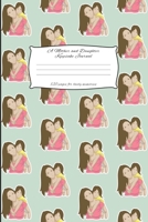 A Mother And Daughter Keepsake Journal: Mother and Daughter Journal for keeping lovely memories / Keepsake Journal Gift (6 x 9 - 120 pages) 1698041969 Book Cover