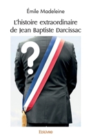 L'histoire extraordinaire de Jean Baptiste Darcissac (French Edition) 2414542411 Book Cover