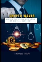Crypto Waves: Riding the Highs and Lows of Digital Currency 3452367118 Book Cover