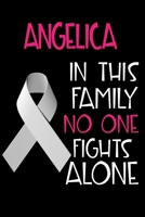 ANGELICA In This Family No One Fights Alone: Personalized Name Notebook/Journal Gift For Women Fighting Lung Cancer. Cancer Survivor / Fighter Gift for the Warrior in your life Writing Poetry, Diary,  1702425347 Book Cover