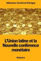 L'Union latine et la Nouvelle conférence monétaire 1721144722 Book Cover