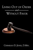 Living Out of Order and Without Favor 1452008337 Book Cover