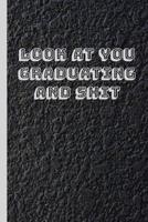 Look at You Graduating and Shit: 6x9 Notebook, 100 Pages Ruled, funny gag gift appreciation joke for graduation, college, high school, Funny congratulatory diary for graduating students 1096883007 Book Cover