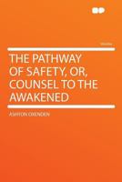 The Pathway of Safety, or, Counsel to the Awakened 1015209068 Book Cover