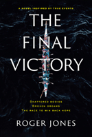 The Final Victory: Shattered Bodies, Broken Dreams, The Race to Win Back Hope B0CW8WGSHG Book Cover