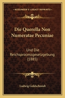 Die Querella Non Numeratae Pecuniae: Und Die Reichsprocessgesetzgebung (1885) 1161120483 Book Cover