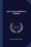 Aunt Carry's Ballads For Children 1241090769 Book Cover