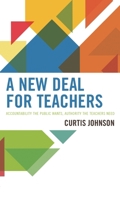 A New Deal for Teachers : Accountability the Public Wants, Authority the Teachers Need 1475853114 Book Cover